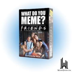 WHAT DO YOU MEME: FRIENDS EXPANSION